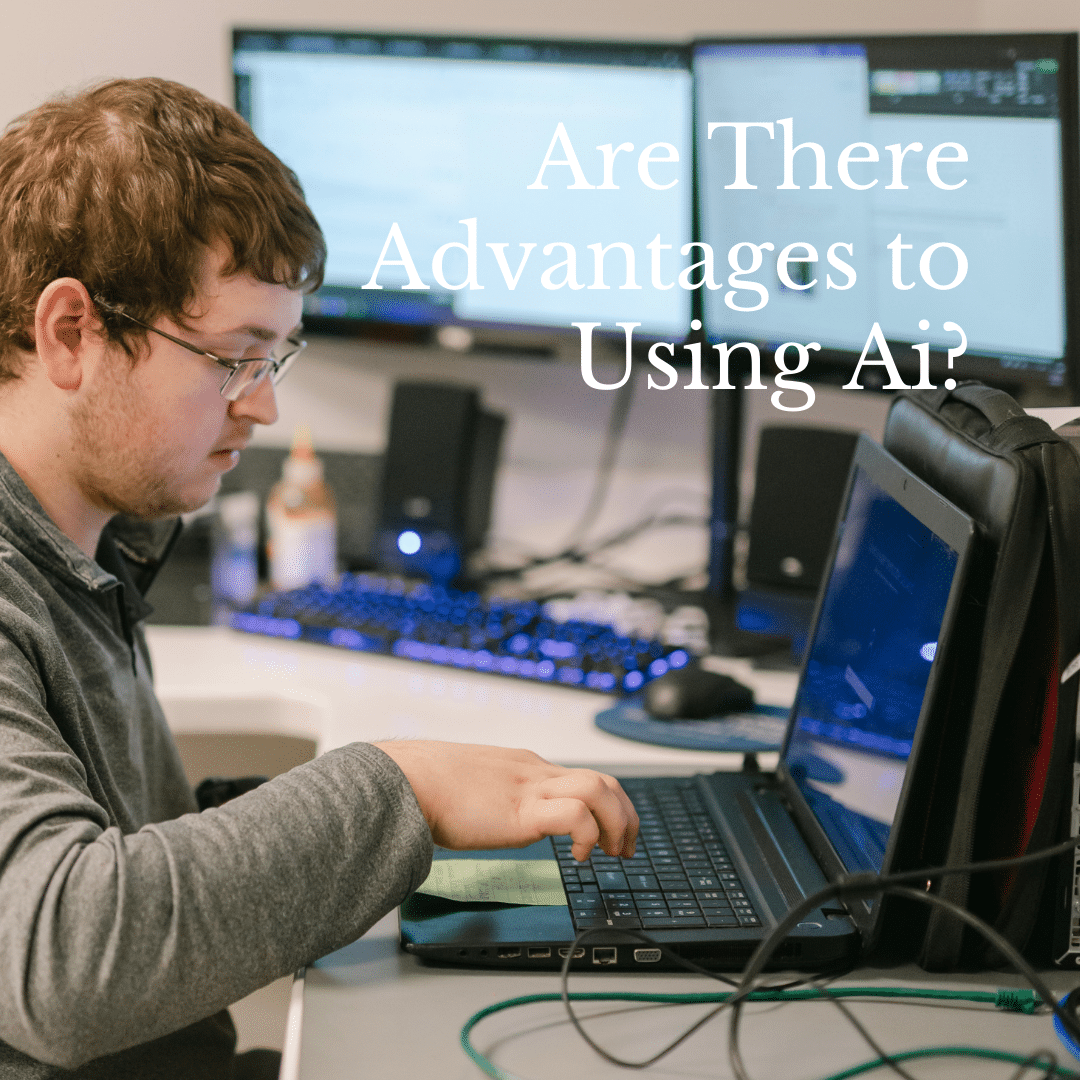 Advantages to using AI? Let's find out!