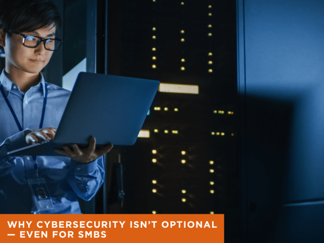 Why Cybersecurity Isn’t Optional — Even for SMBs