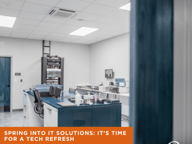 BLOG - Spring into IT Solutions: It’s Time for a Tech Refresh
