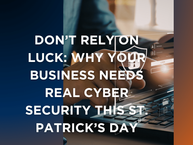 image for a blog titled "Don't Rely on Luck: Why Your Business Needs Real Cyber Security this St. Patrick's Day"